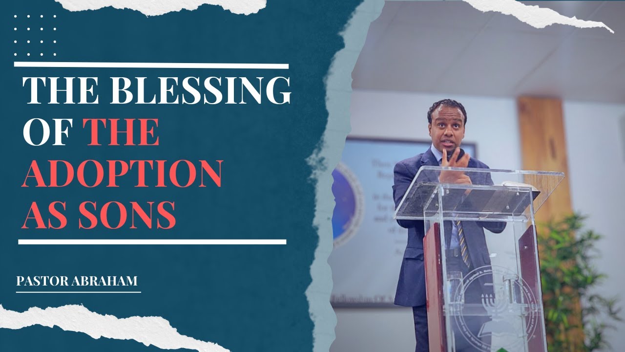 The Blessing of The Adoption as Sons, By Pastor Abraham