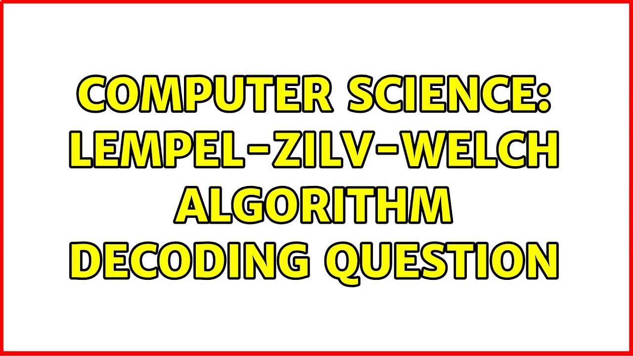 Computer Science: Lempel-Zilv-Welch Algorithm Decoding Question - YouTube