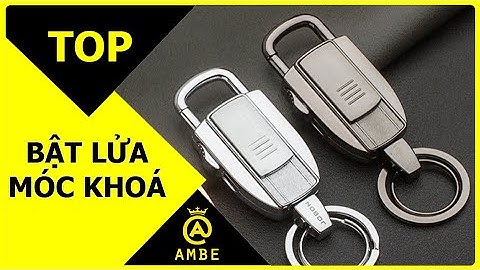 Top bật lửa móc khoá độc lạ khẳng định chất men phái mạnh | Ambe