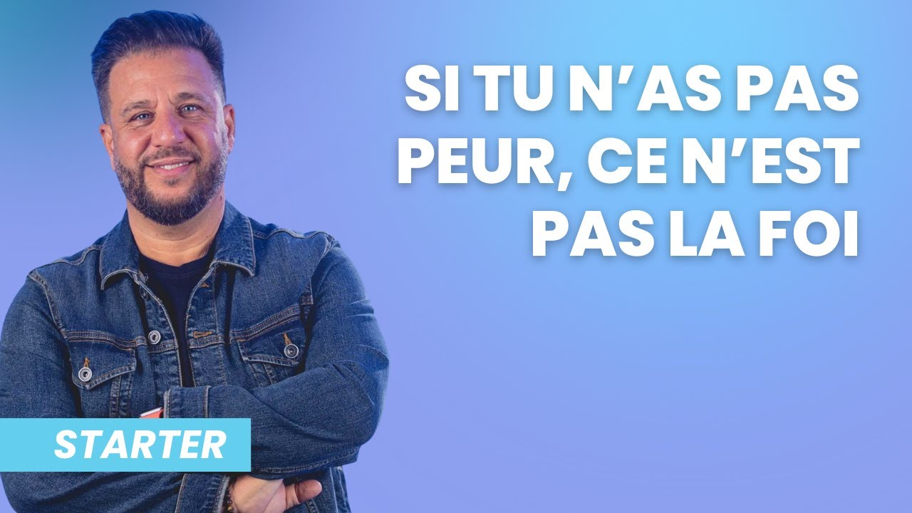 STARTER - Si tu n'as pas peur, ce n'est pas la foi