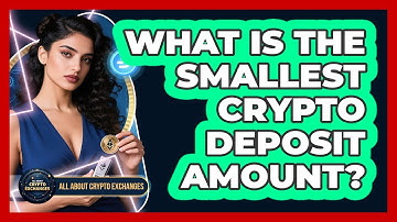 What Is the Smallest Crypto Deposit Amount?