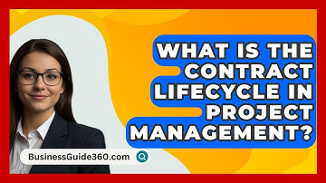 What Is The Contract Lifecycle In Project Management? - BusinessGuide360.com