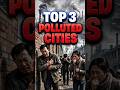TOP 3 Most Polluted Cities 😷☠️ (You Can’t Breathe Here!) #facts
