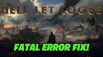FIX Hell Let Loose LowLevelFatalError/Fatal Error On PC