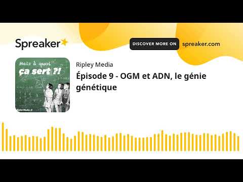 Épisode 9 - OGM et ADN, le génie génétique