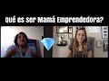 Qué es ser Mamá Emprendedora?