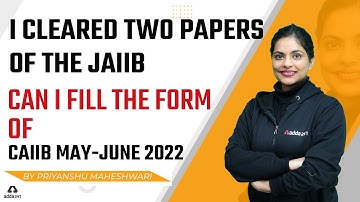 I Cleared Two Papers of the JAIIB, Can I Fill the Form of CAIIB May-June 2022