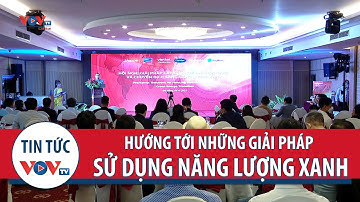 Hướng tới những giải pháp sử dụng năng lượng xanh