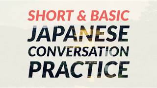Short and Basic Japanese Conversation Practice