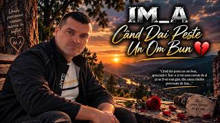 IM_A – Când Dai Peste Un Om Bun❤️‍🩹