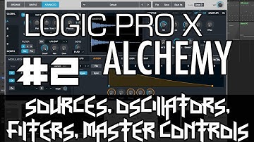 Logic Pro X - Alchemy Tutorial - PART 2 - Sources, Oscillators, Filters, Master Controls