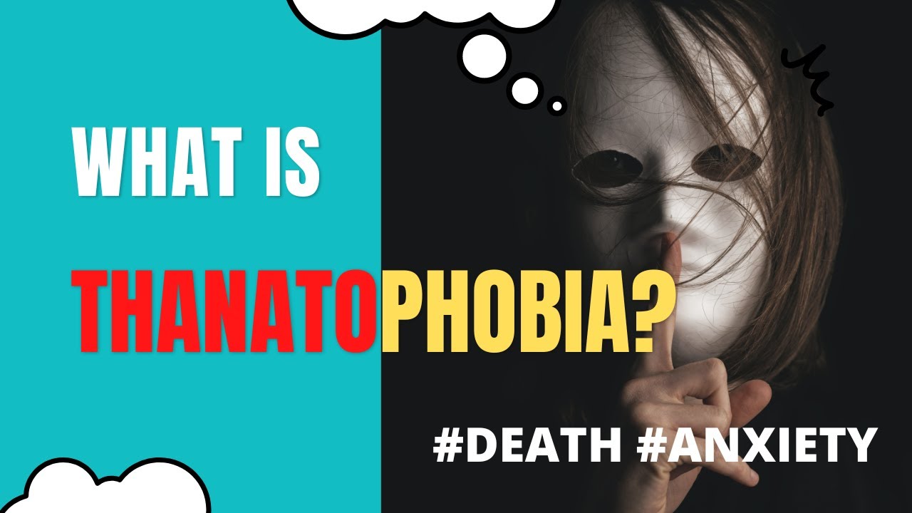 What is Thanatophobia? (AKA Death Anxiety or Fear of Death) - YouTube