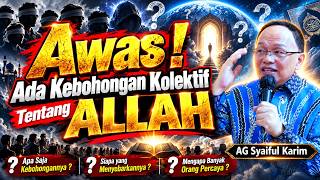 Banyak Kebohongan Kolektif Tentang Allah ✅ AG Syaiful Karim