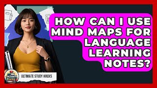 How Can I Use Mind Maps For Language Learning Notes? - Ultimate Study Hacks