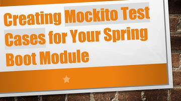 Creating Mockito Test Cases for Your Spring Boot Module