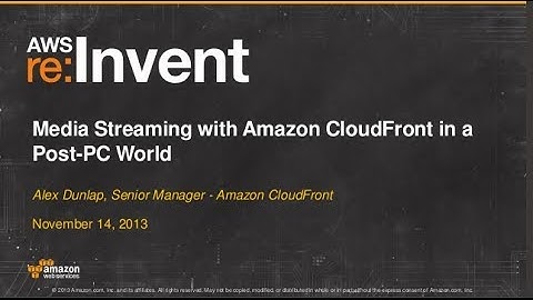 On-demand & Live Streaming with Amazon CloudFront in the Post-PC World (MED305) | AWS re:Invent 2013