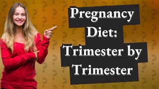 How Can I Optimize My Diet During Each Pregnancy Trimester