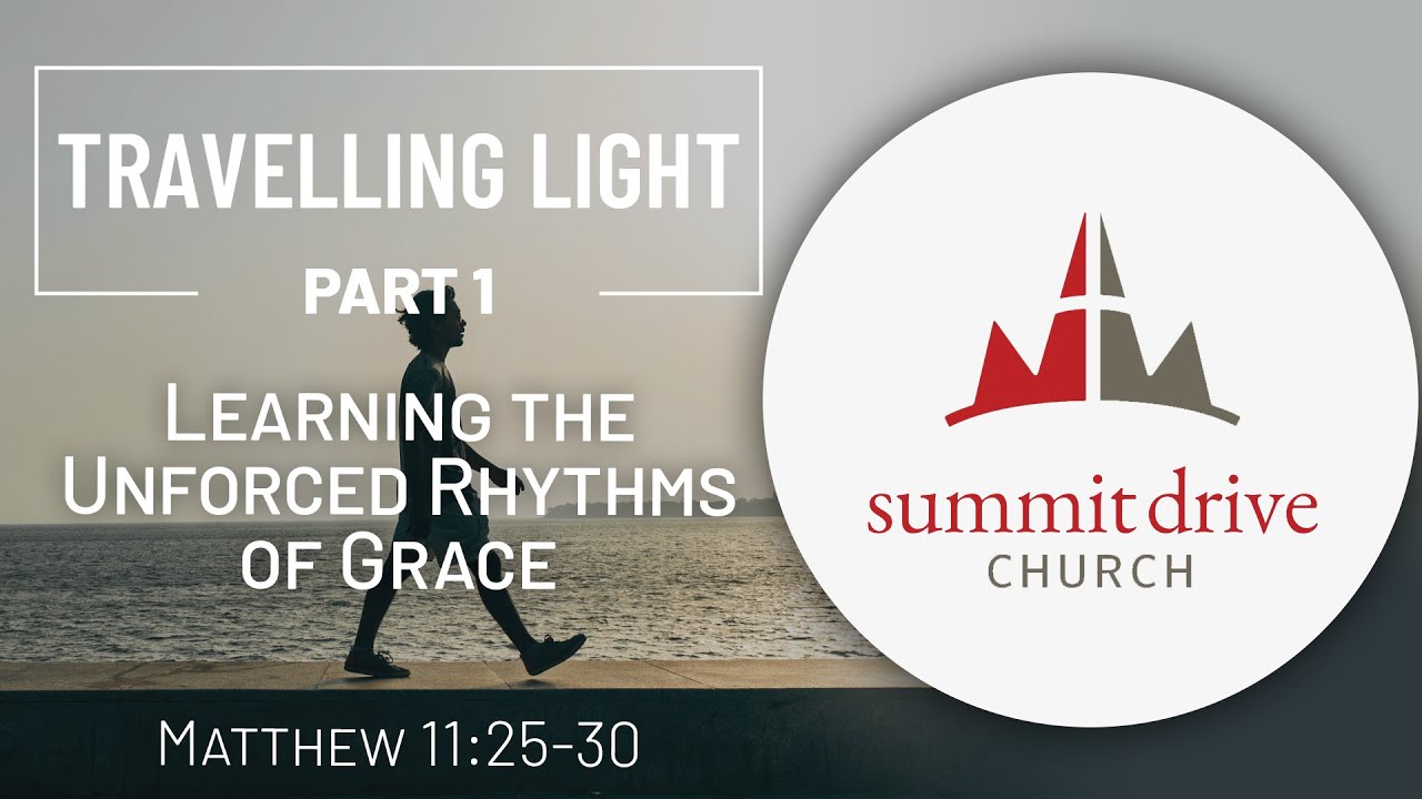 Travelling Light | Part 1: Learning the Unforced Rhythms of Grace | Matt. 