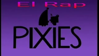 El Rap de los Pixies-Full Version