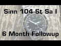 The Sinn 104 St Sa I Wristwatch: The Six Month Followup Review