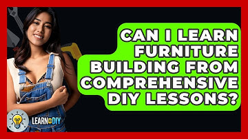 Can I Learn Furniture Building From Comprehensive DIY Lessons? - LearnToDIY360.com