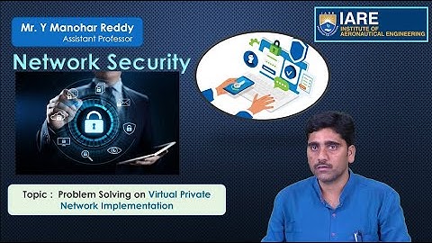 Problem Solving on Virtual Private Network Implementation by Mr. Y Manohar Reddy