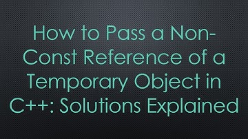How to Pass a Non-Const Reference of a Temporary Object in C+ + : Solutions Explained