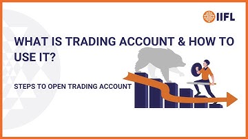 Trading Account: Meaning, How To Use and Steps To Open | IIFL Securities