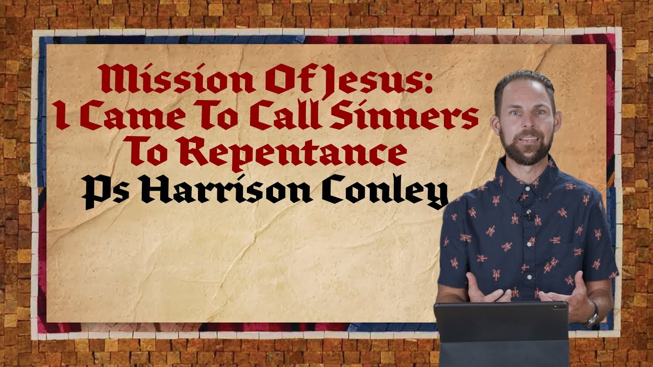 Mission Of Jesus: I Came To Call Sinners To Repentance | Harrison Conley