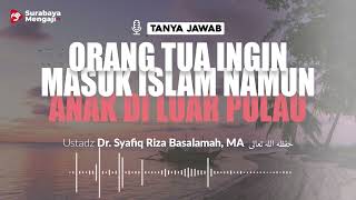TAJI: Orang Tua Ingin Masuk Islam Tapi Anak Diluar Pulau - Ustadz Dr. Syafiq Riza Basalamah, MA