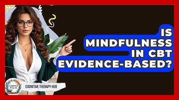 Is Mindfulness In CBT Evidence-Based? - Cognitive Therapy Hub