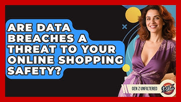 Are Data Breaches A Threat To Your Online Shopping Safety? - Gen Z Unfiltered