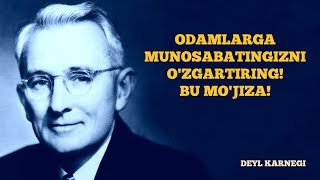 Odamlarga munosabatingizni O'ZGARTIRING! Bu MO'JIZA!- Deyl Karnegi. Muomala Sirlari asari (12-qism)