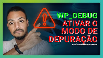 WordPress ➜ Como ativar o modo de depuração (WP_DEBUG)