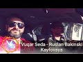 Vuqar Seda ft Ruslan Bakinski - Kayfova (Кайфова)