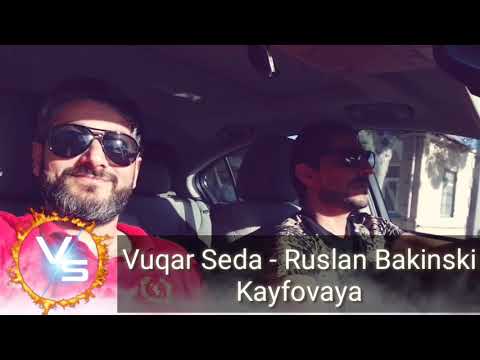 Vuqar Seda ft Ruslan Bakinski - Kayfova (Кайфова)