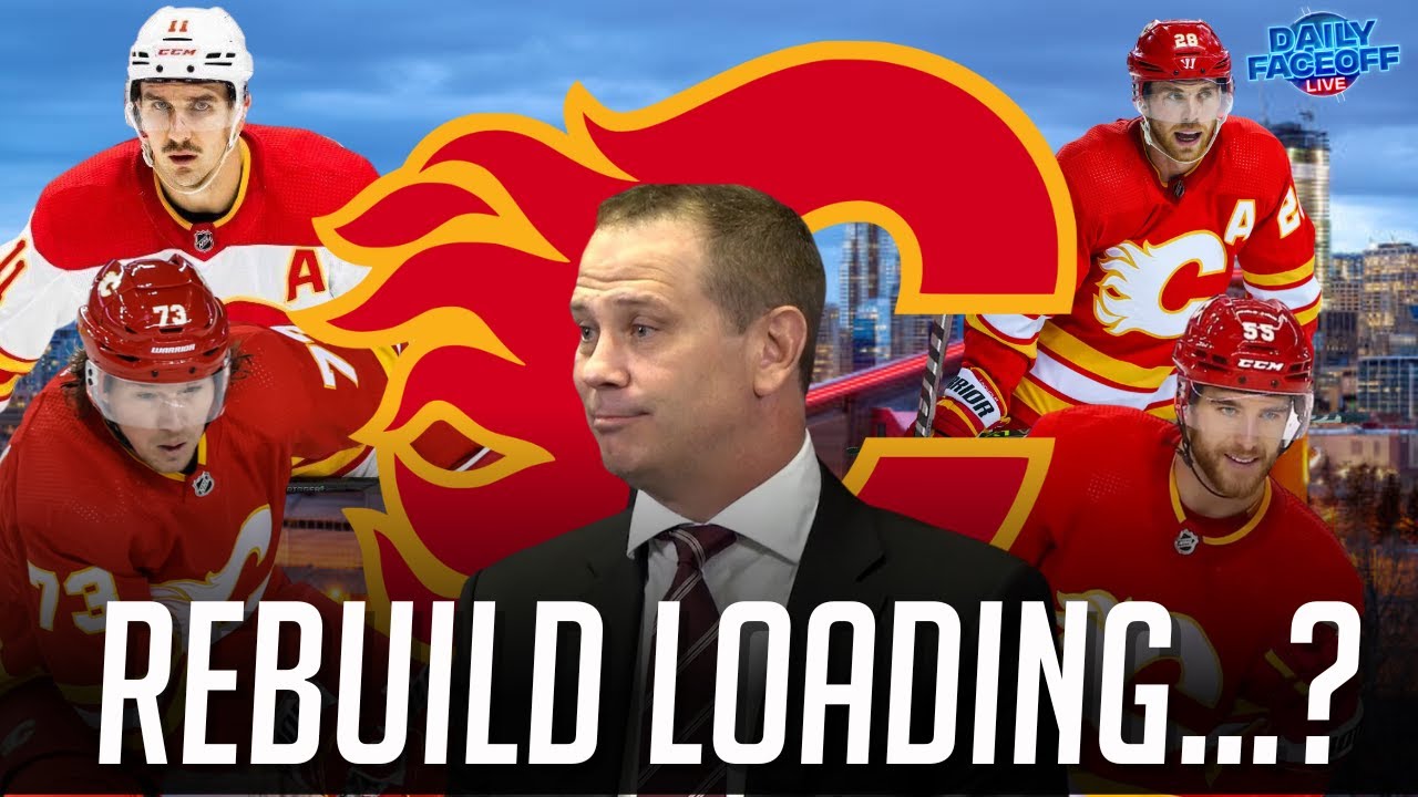 Rebuild in Calgary? The next plan for the Calgary Flames Daily Faceoff Live