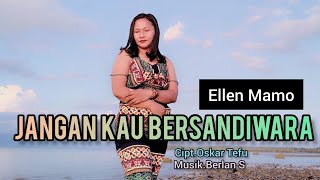 JANGAN KAU BERSANDIWARA Cipt. Oskar Tefu. Voc. Ellen Mamo