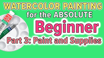 Part 3: Watercolor Painting for the Absolute Beginner - Paint and Supplies