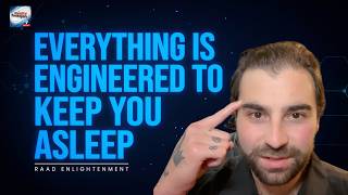 Everything Is Engineered to Keep You Asleep Raad Enlightenment