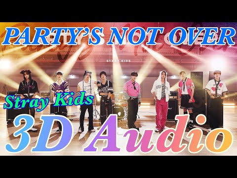 Stray Kids 'PARTY’S NOT OVER' 立体音響／ライブ感覚 [3D Audio]