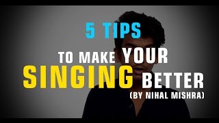 5 TIPS TO MAKE YOUR SINGING BETTER IN HINDI By Nihal Mishra
