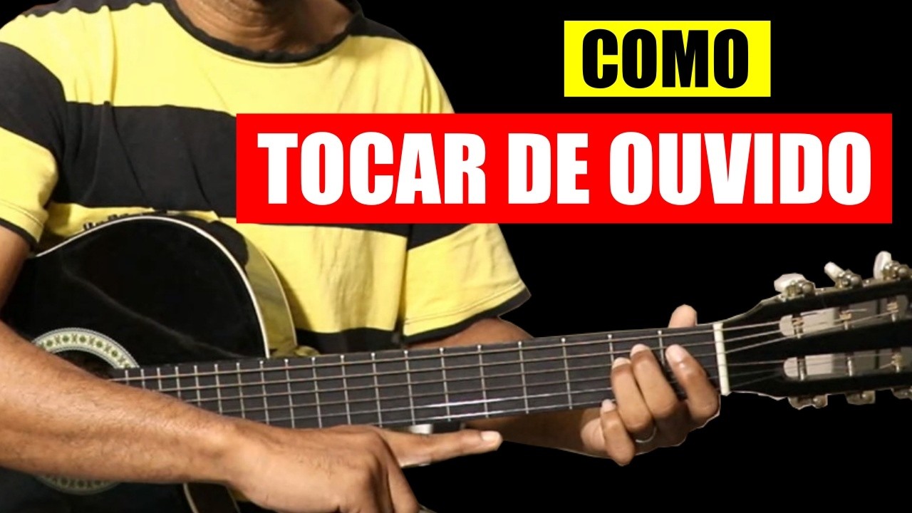 O Jeito Fácil para Tocar QUALQUER MÚSICA DE OUVIDO NO VIOLÃO
