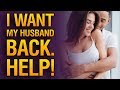 I Want My Husband Back but He Doesn`t Want Me ♥ I Want My Husband Back After Separation
