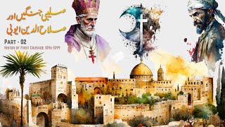 History of Crusades and Salahuddin Ayyubi - Episode 02 | Faisal Warraich