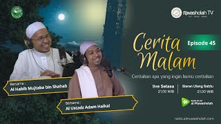 🔴 (LIVE) CERITA MALAM EPISODE 45 || HABIB MUJTABA BIN SHAHAB DAN AL USTADZ ADAM HAIKAL