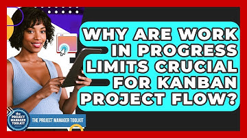 Why Are Work In Progress Limits Crucial For Kanban Project Flow? - The Project Manager Toolkit