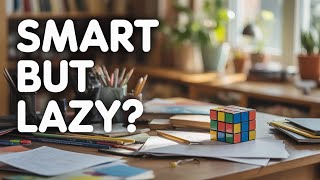 Why Smart People Seem Lazy Sometimes
