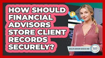 How Should Financial Advisors Store Client Records Securely?