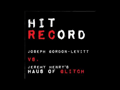 @hitRECord - Joseph Gordon-Levitt vs. Haus of Glitch